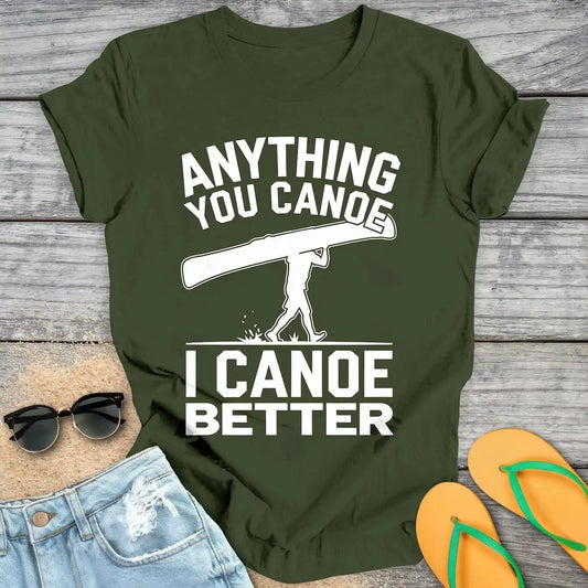 Anything You Canoe I Canoe Better