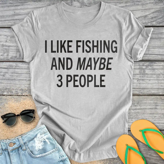 I like fishing and maybe 3 people